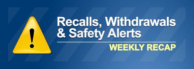 Weekly Recap of Recalls, Withdrawals & Safety Alerts: October 30-November 5, 2017
