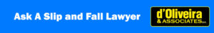 A graphic that reads: "ask a slip-and-fall lawyer" d'Oliveira and Associates.