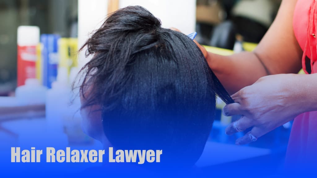 A graphic of a person getting their hair done. Over it, it reads: "Hair Relaxer Lawyer."
